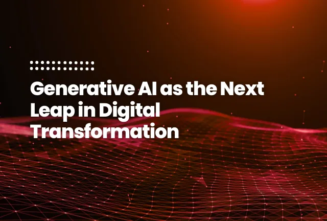 AI’s “Last Mile”_ Generative AI as the Next Leap in Digital Transformation