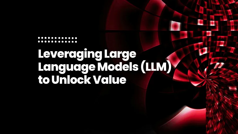 Leveraging Large Language Models (LLM) to Unlock Value