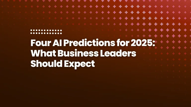 Four AI Predictions for 2025 What Business Leaders Should Expect