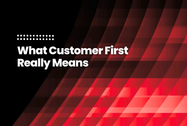 What Customer First Really Means