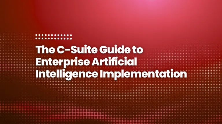 The C-Suite Guide to Enterprise Artificial Intelligence Implementation