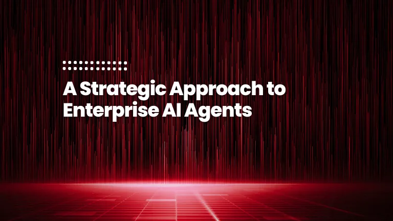 A Strategic Approach to Enterprise AI Agents