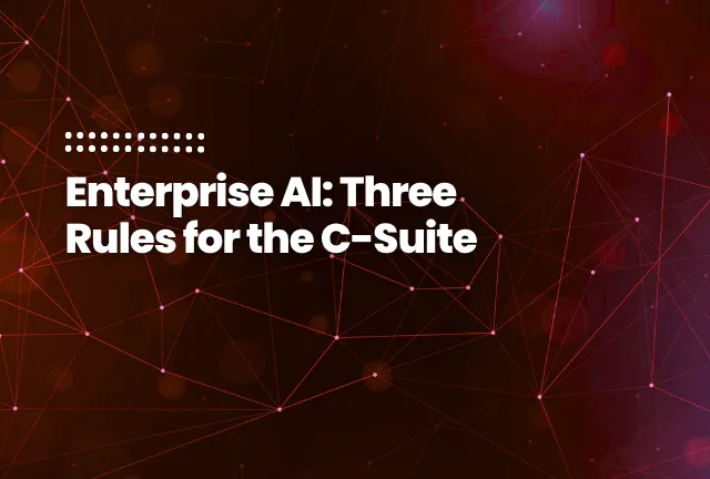 featured image of the blog post: Enterprises AI - Three rules for the C-Suite