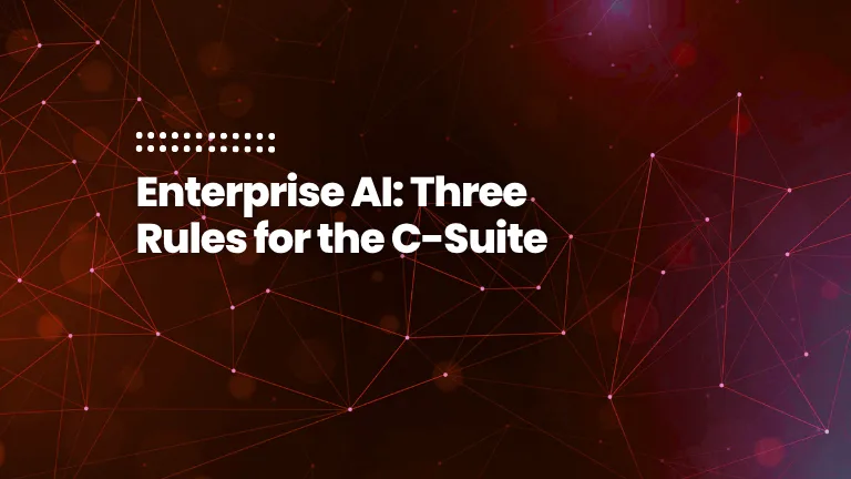 Enterprise AI Three Rules for the C-Suite featured image of the blog post: Enterprises AI - Three rules for the C-Suite