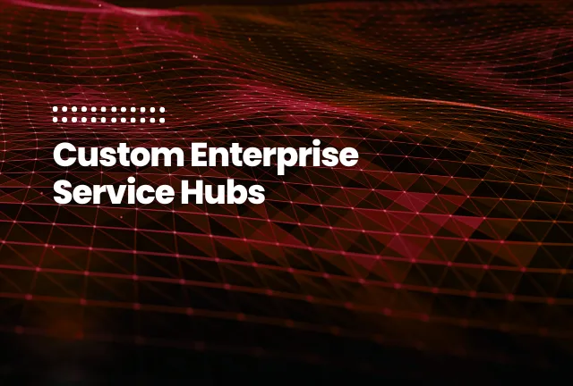 Feature image for blog post: Custom Enterprise Service Hubs