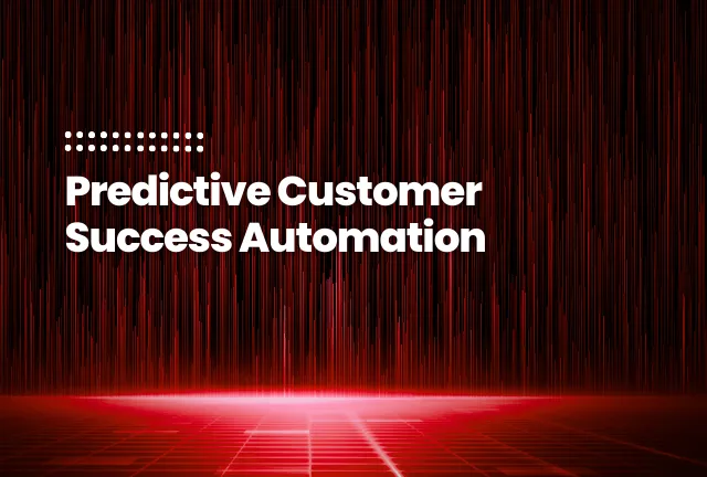 featured image of the blog post: Predictive Customer Success Automation