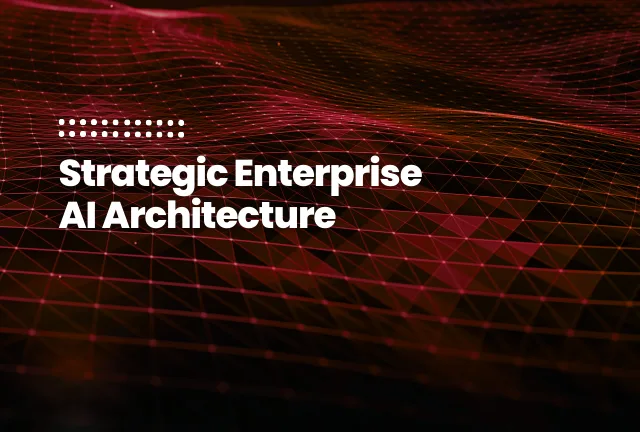 featured image of the blog post: Strategic Enterprise AI Architecture