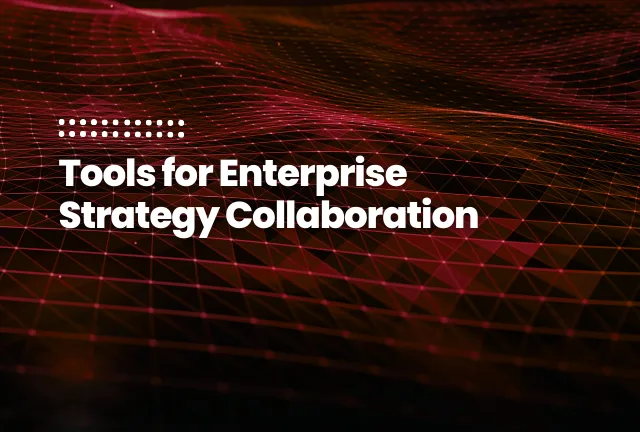 featured image of the blog post: Tools for Enterprise Strategy Collaboration