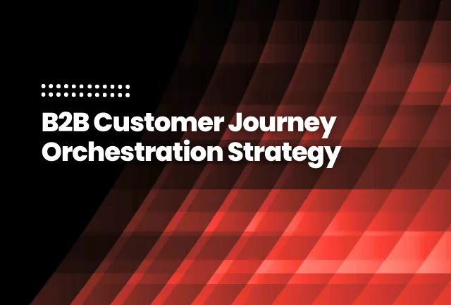 featured image of the blog post: B2B Customer Journey Orchestration Strategy