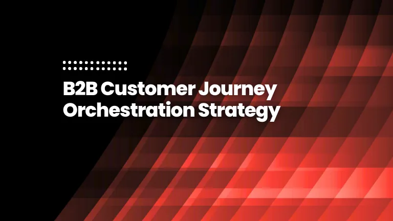 featured image of the blog post: B2B Customer Journey Orchestration Strategy