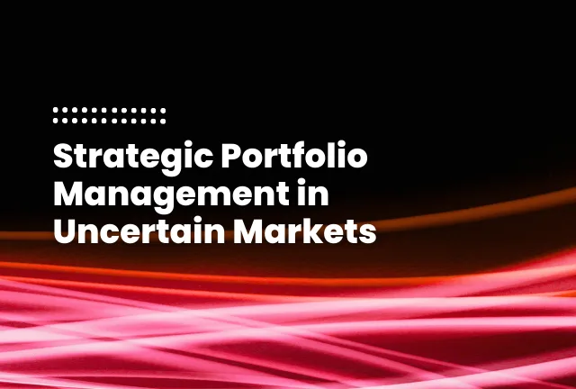 featured image of the blog post: Strategic Portfolio Management in Uncertain Markets