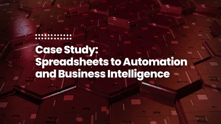 Feature image for case study: Spreadsheets to Automation and Business Intelligence