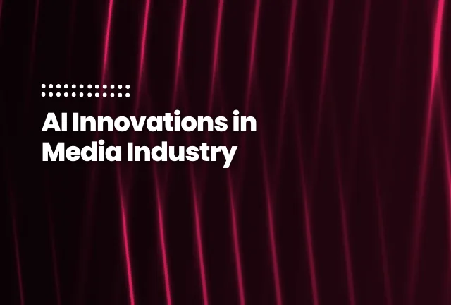 featured image of the blog post: AI Innovations in Media Industry