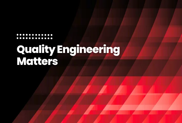 featured image of the blog post: Quality Engineering Matters