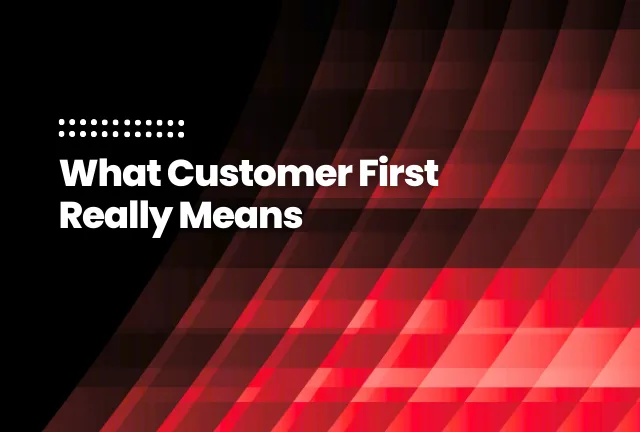featured image of the blog post: What Customer First Actually Means